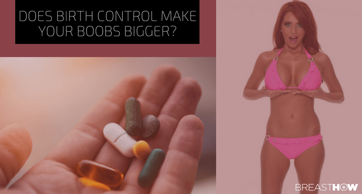 Does Birth Control Make Your Boobs Bigger